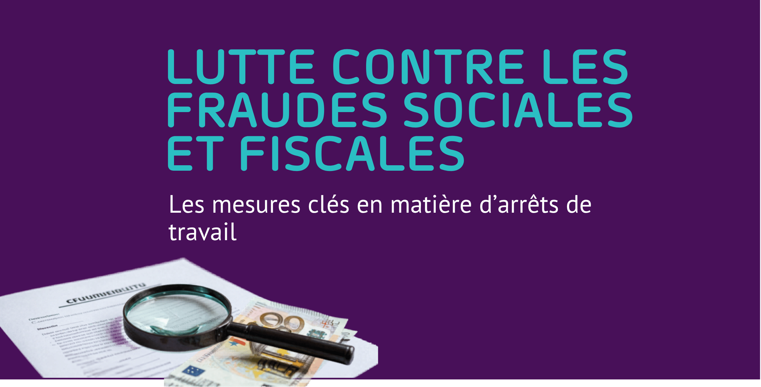 loi-fraudes-sociales-fiscales-arrets-travail les principales mesures de la loi à venir de lutte contre les fraudes sociales et fiscales en matière d’arrêts de travail